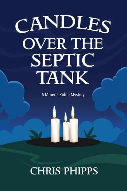 Candles Over the Septic Tank: A Miner‘s Ridge Mystery
