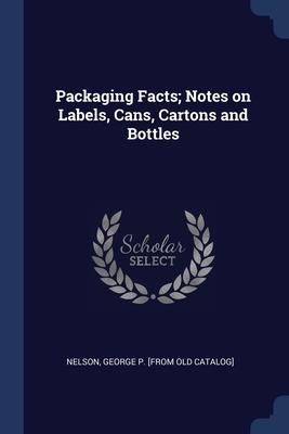 Packaging Facts; Notes on Labels Cans Cartons and Bottles