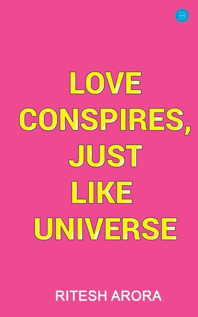 Love Conspires Just like Universe