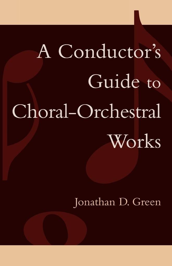 A Conductor's Guide to Choral-Orchestral Works - Jonathan D. Green