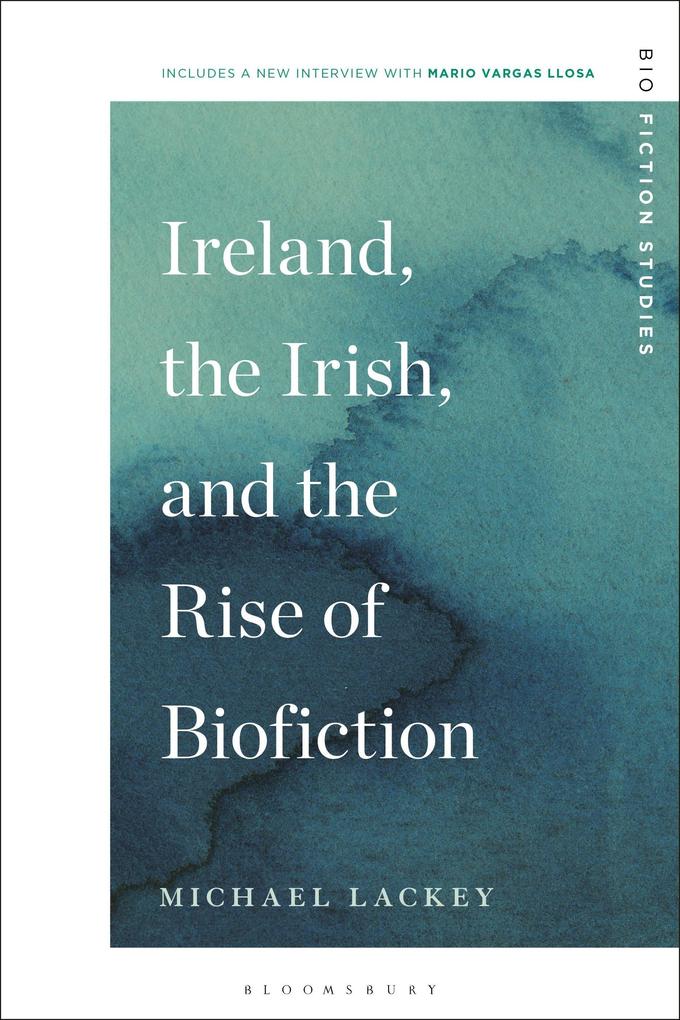 Ireland the Irish and the Rise of Biofiction