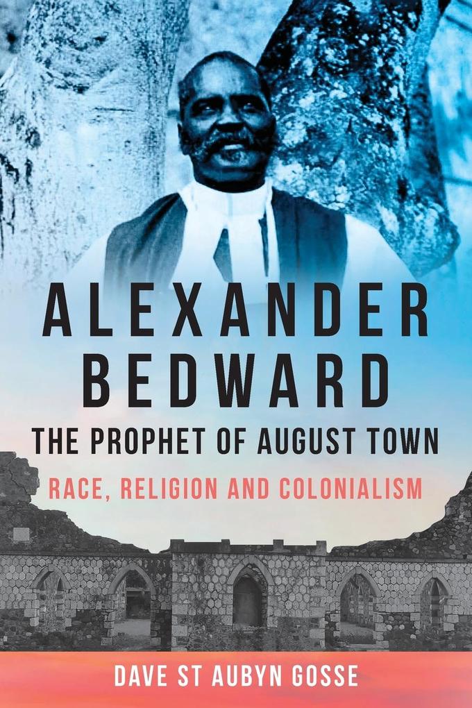 Alexander Bedward The Prophet of August Town