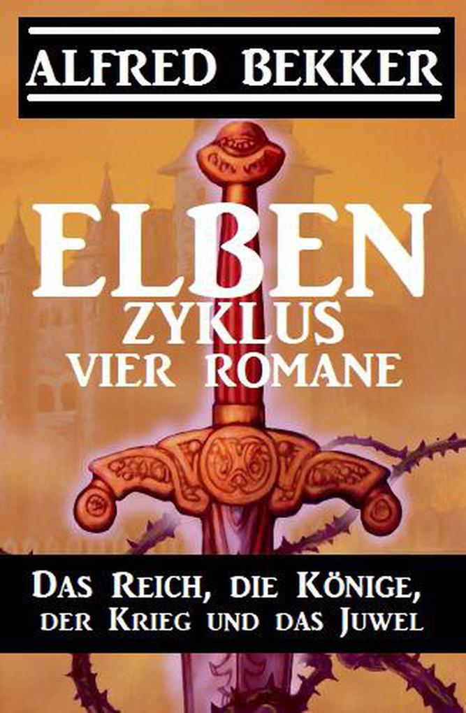 Elben-Zyklus - Vier Romane: Das Reich die Könige der Krieg und das Juwel