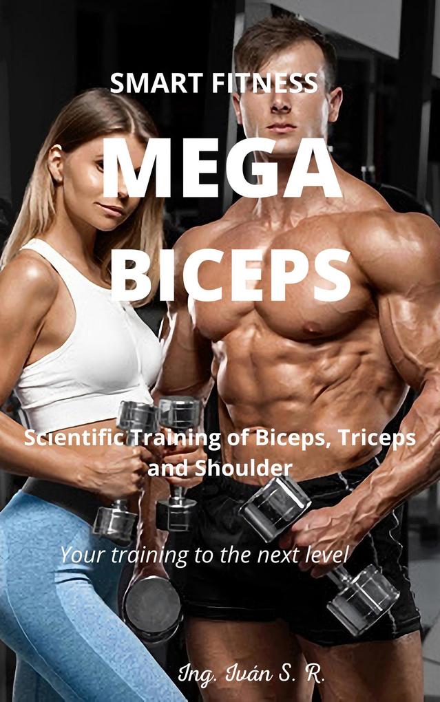 Mega Biceps: Scientific Training Of Biceps Triceps and Shoulder