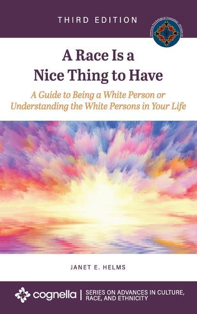 Race Is a Nice Thing to Have: A Guide to Being a White Person or Understanding the White Persons in Your Life