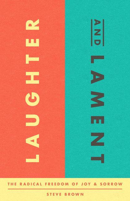 Laughter and Lament - The Radical Freedom of Joy and Sorrow