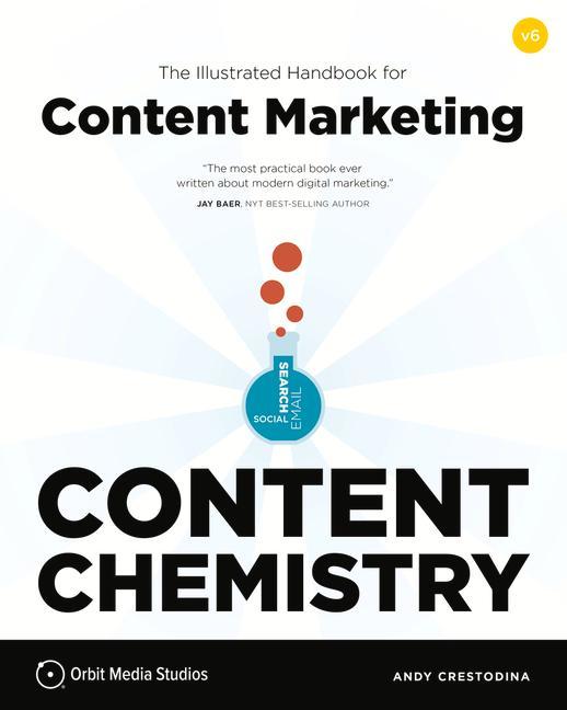 Content Chemistry 6th Edition:: The Illustrated Handbook for Content Marketing (a Practical Guide to Digital Marketing Strategy Seo Social Media E
