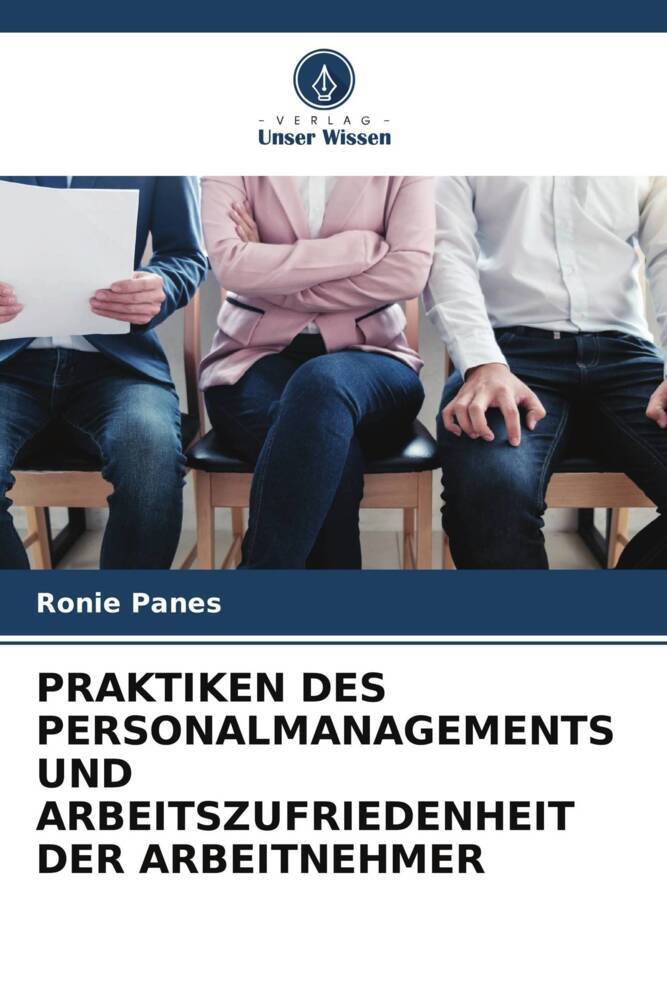 PRAKTIKEN DES PERSONALMANAGEMENTS UND ARBEITSZUFRIEDENHEIT DER ARBEITNEHMER