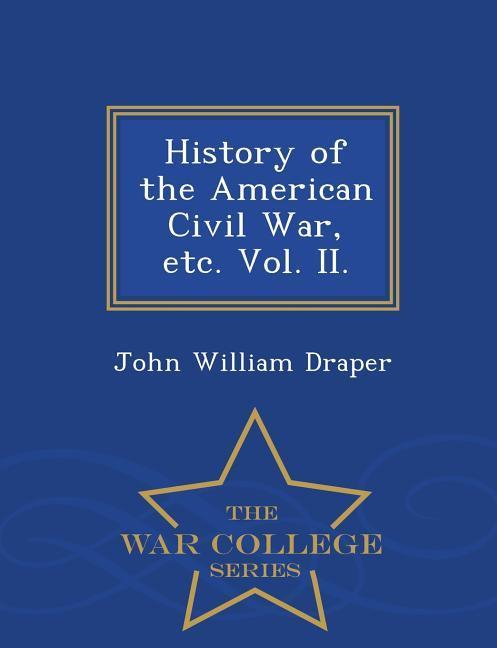 History of the American Civil War etc. Vol. II. - War College Series