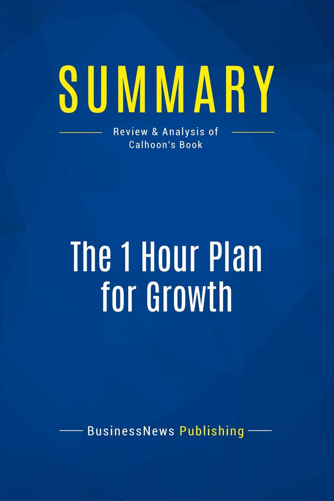Summary: The 1 Hour Plan for Growth