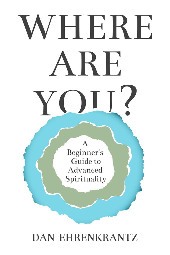 Where Are You? A Beginner‘s Guide to Advanced Spirituality