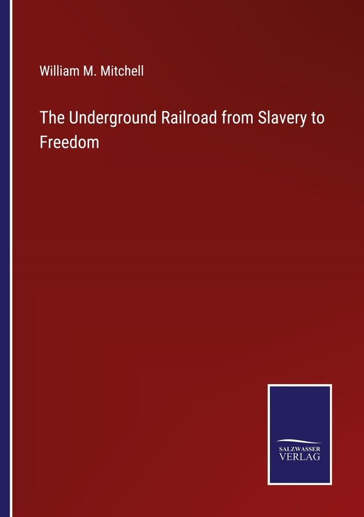 The Underground Railroad from Slavery to Freedom