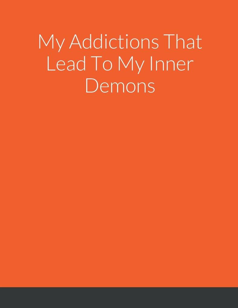 My Addictions That Lead To My Inner Demons