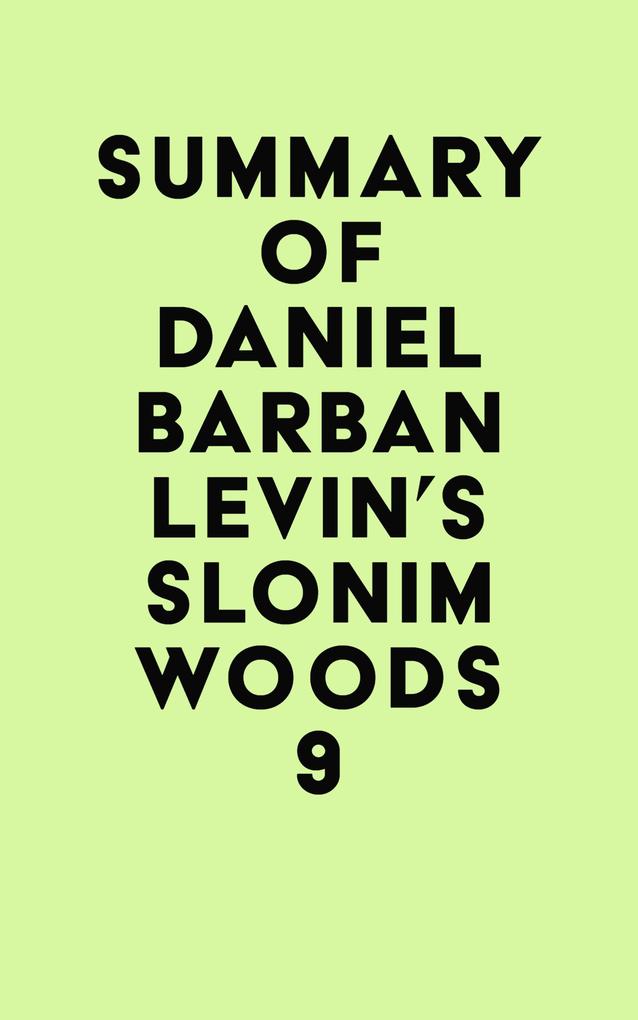 Summary of Daniel Barban Levin‘s Slonim Woods 9