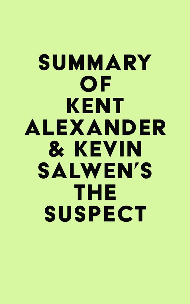 Summary of Kent Alexander & Kevin Salwen‘s The Suspect