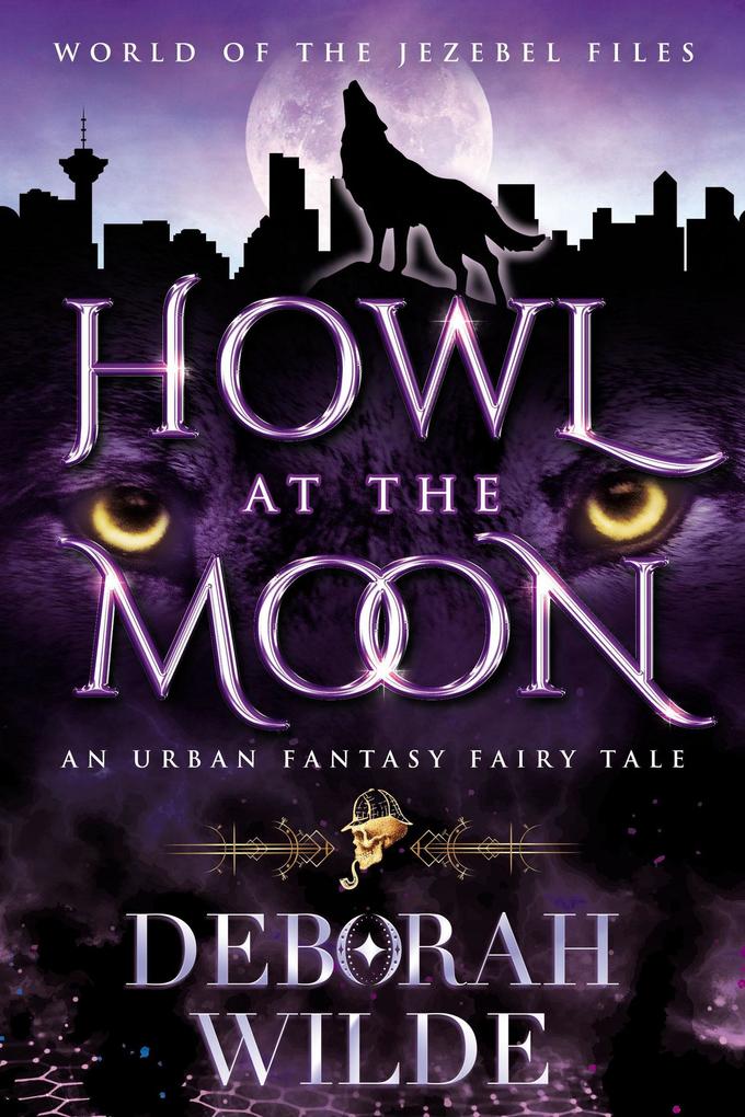 Howl at the Moon: An Urban Fantasy Fairy Tale (World of the Jezebel Files #1)