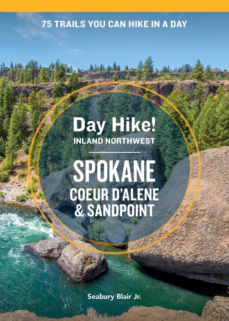 Day Hike Inland Northwest: Spokane Coeur d‘Alene and Sandpoint 2nd Edition