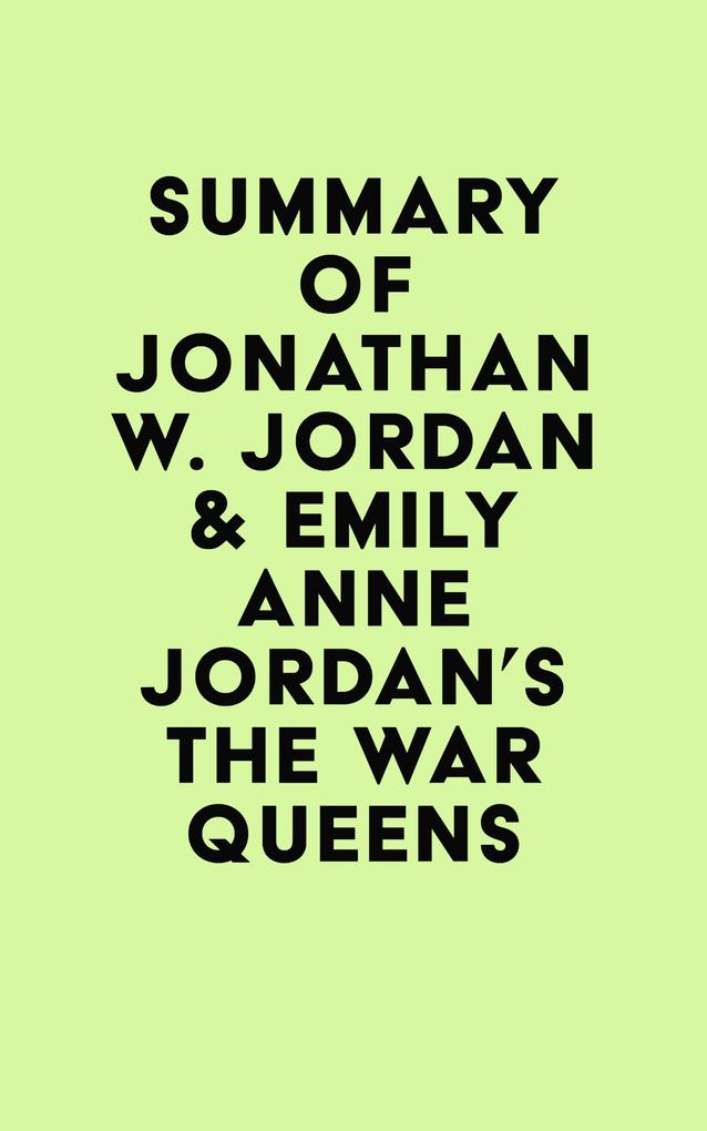 Summary of Jonathan W. Jordan & Emily Anne Jordan‘s The War Queens