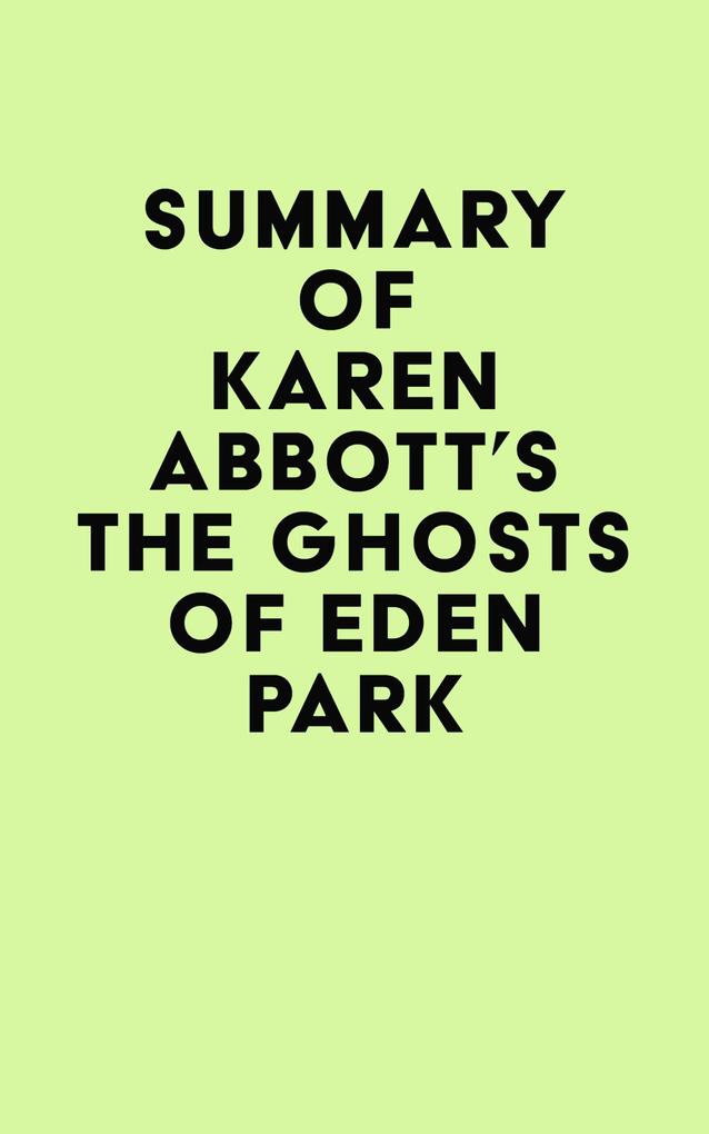 Summary of Karen Abbott‘s The Ghosts of Eden Park
