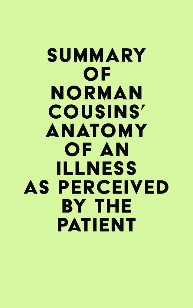 Summary of Norman Cousins‘s Anatomy of an Illness as Perceived by the Patient