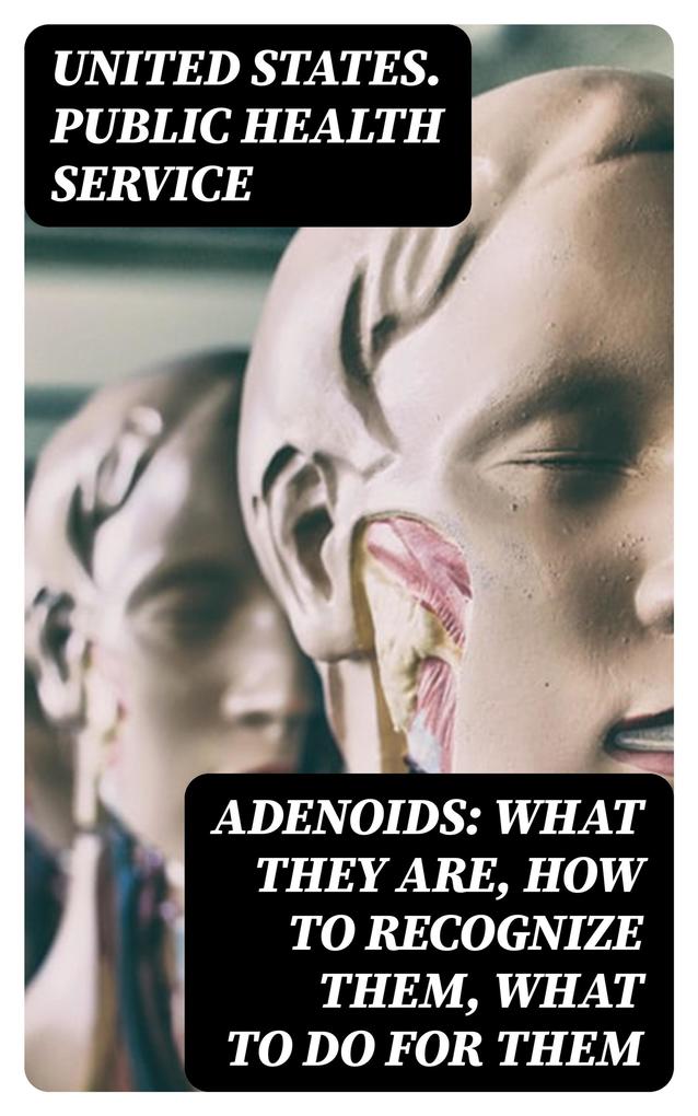 Adenoids: What They Are How to Recognize Them What to Do for Them