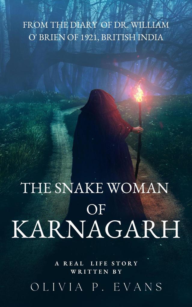 The Snake Woman of Karnagarh From the Diary of Dr. William O‘ Brien of 1921 British India