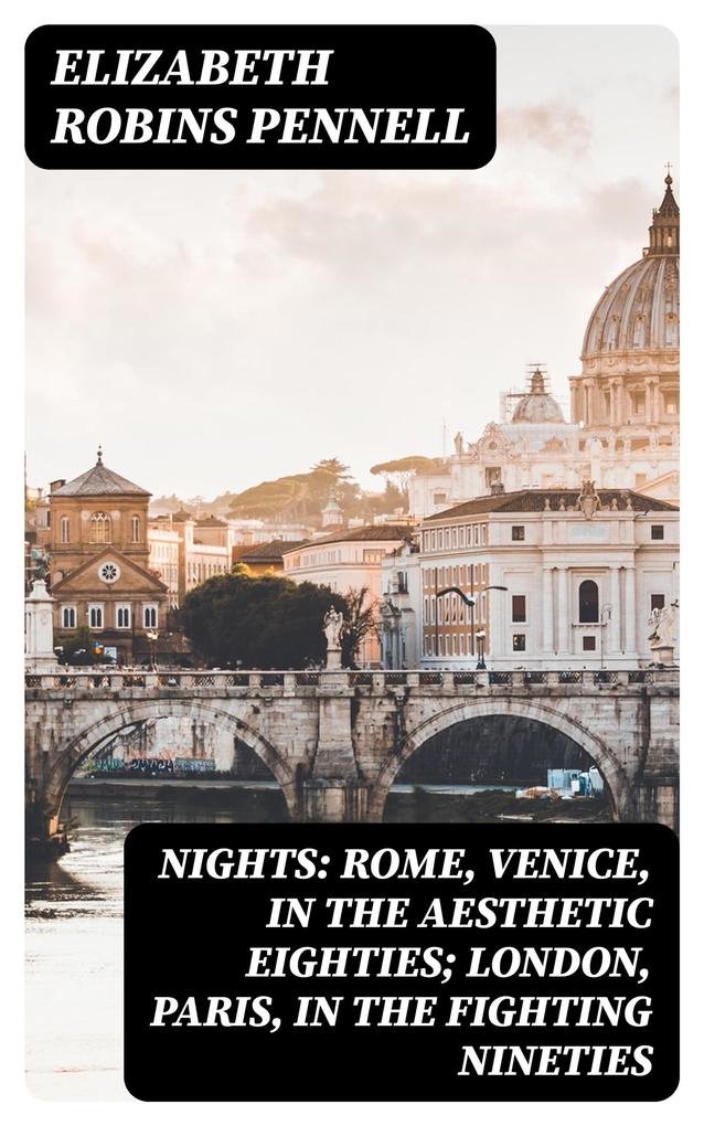 Nights: Rome Venice in the Aesthetic Eighties; London Paris in the Fighting Nineties
