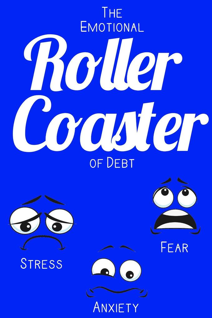 The Emotional Roller Coaster of Debt: Stress. Anxiety. Fear. (Financial Freedom #24)