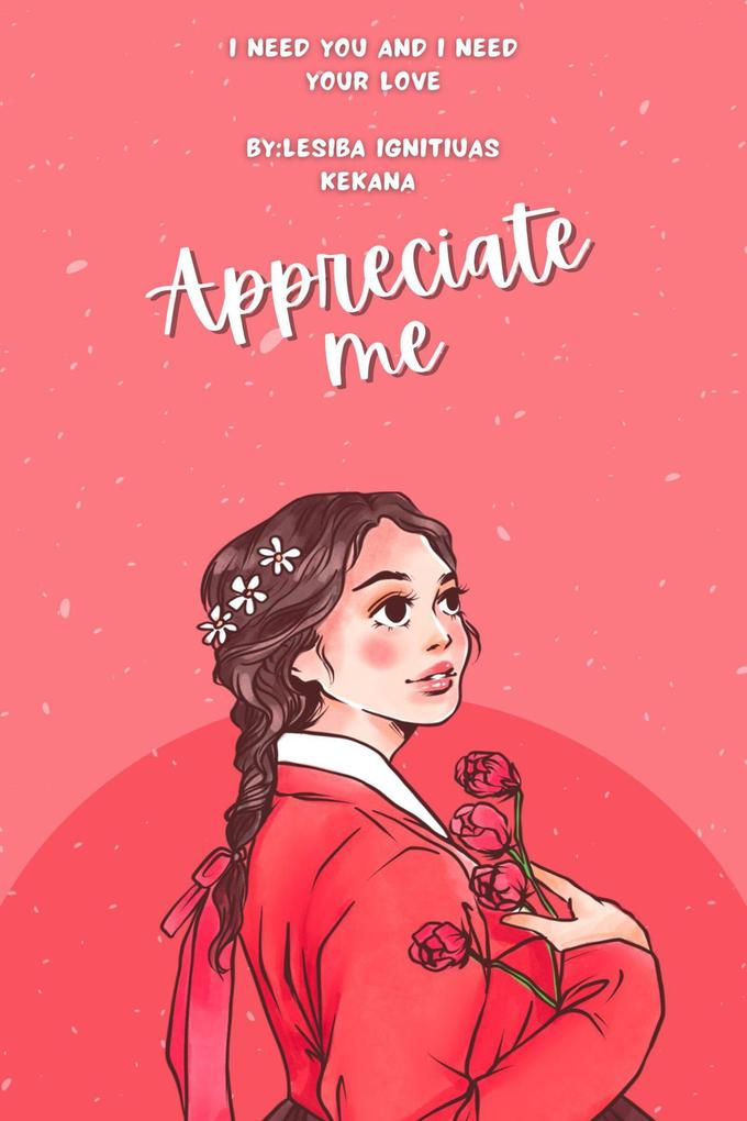 Appreciate me : I need you and I need your love