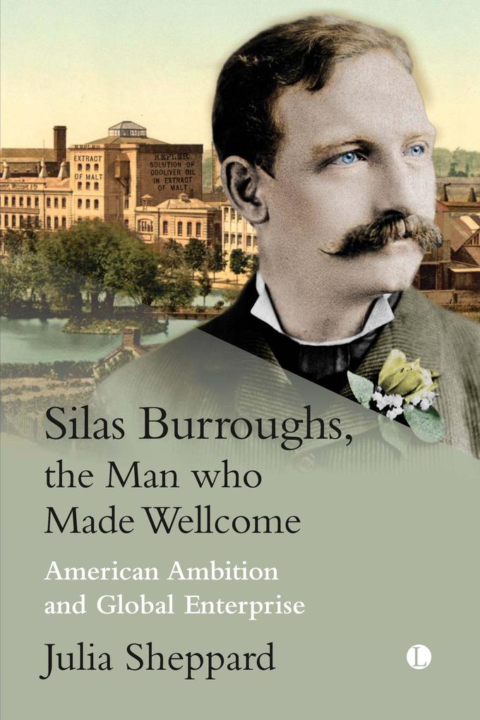 Silas Burroughs the Man who made Wellcome
