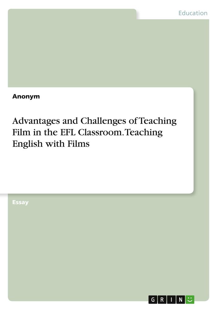 Advantages and Challenges of Teaching Film in the EFL Classroom. Teaching English with Films