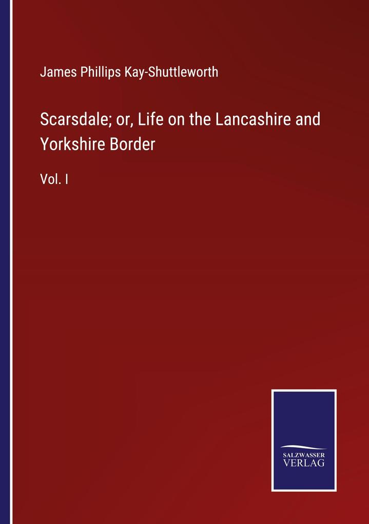 Scarsdale; or Life on the Lancashire and Yorkshire Border