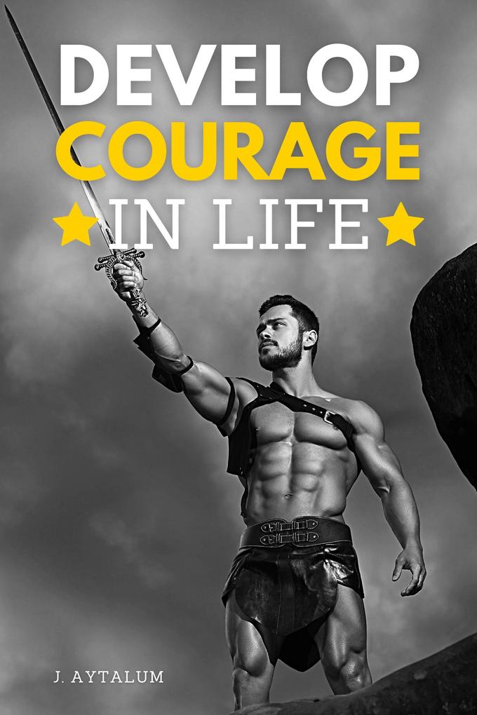 Develop Courage In Life (Self Help #8)
