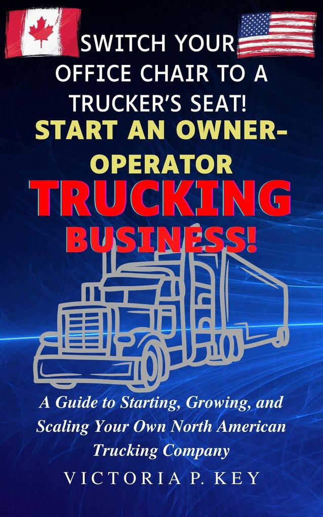 Switch Your Office Chair to a Trucker‘s Seat! Start an Owner-Operator Trucking Business!