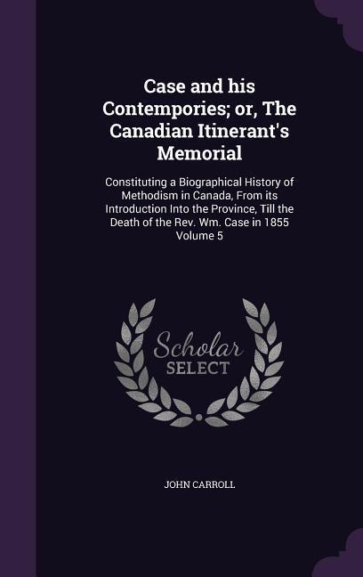 Case and his Contempories; or The Canadian Itinerant‘s Memorial