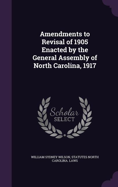 Amendments to Revisal of 1905 Enacted by the General Assembly of North Carolina 1917