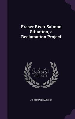 Fraser River Salmon Situation a Reclamation Project