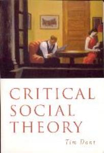 Critical Social Theory: Culture Society and Critique - Tim Dant