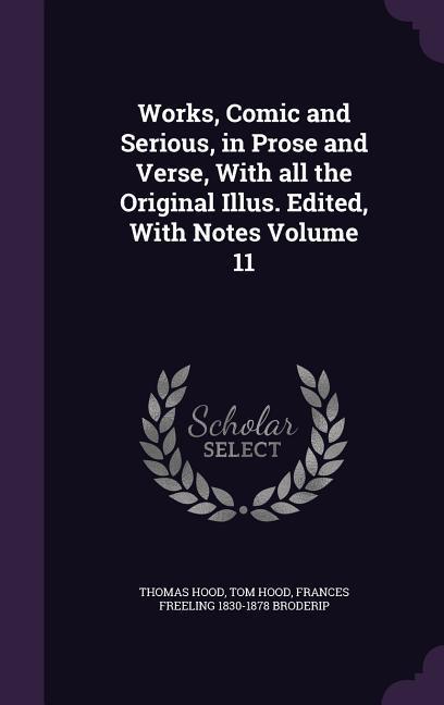 Works Comic and Serious in Prose and Verse With all the Original Illus. Edited With Notes Volume 11