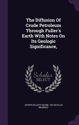 The Diffusion Of Crude Petroleum Through Fuller‘s Earth With Notes On Its Geologic Significance