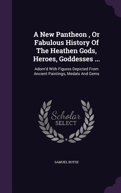 A New Pantheon Or Fabulous History Of The Heathen Gods Heroes Goddesses ...