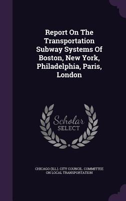 Report On The Transportation Subway Systems Of Boston New York Philadelphia Paris London