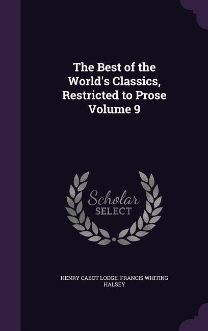 The Best of the World‘s Classics Restricted to Prose Volume 9