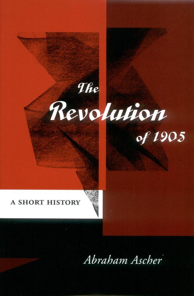 The Revolution of 1905: A Short History - Abraham Ascher