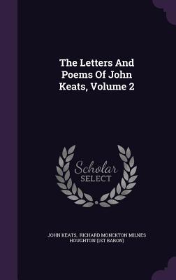 The Letters And Poems Of John Keats Volume 2
