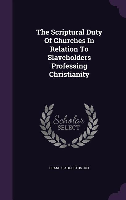 The Scriptural Duty Of Churches In Relation To Slaveholders Professing Christianity