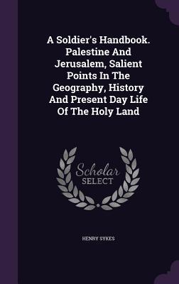 A Soldier‘s Handbook. Palestine And Jerusalem Salient Points In The Geography History And Present Day Life Of The Holy Land