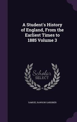 A Student‘s History of England From the Earliest Times to 1885 Volume 3