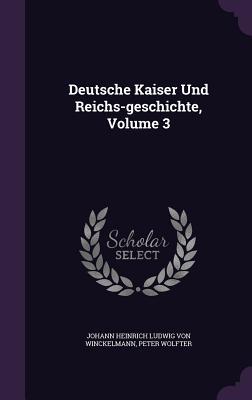 Deutsche Kaiser Und Reichs-geschichte Volume 3