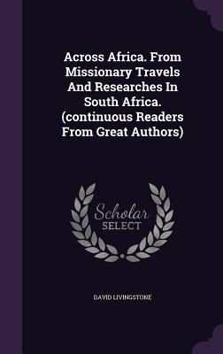 Across Africa. From Missionary Travels And Researches In South Africa. (continuous Readers From Great Authors)